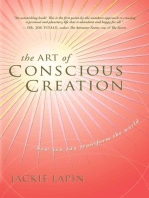The Art of Conscious Creation: How You Can Transform the World