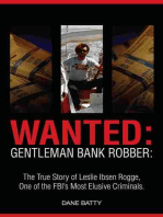 Wanted: Gentleman Bank Robber: The True Story of Leslie Ibsen Rogge: One of the FBI's Most Elusive Criminals