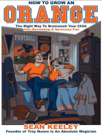 How to Grow an Orange: The Right Way to Brainwash Your Child Into Becoming a Syracuse Fan