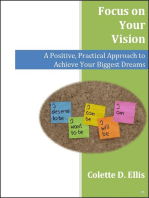 Focus on Your Vision: A Positive, Practical Approach to Achieve Your Biggest Dreams