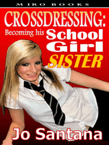 Extreme Schoolgirls Porn - Crossdressing: Becoming His Schoolgirl Sister by Jo Santana - Ebook | Scribd