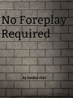 No Foreplay Required