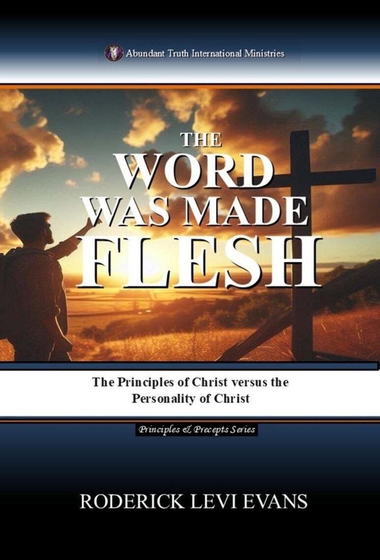 The Word Was Made Flesh: The Principles of Christ versus the ...