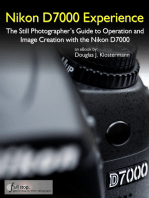 Nikon D7000 Experience: The Still Photographer's Guide to Operation and Image Creation with the Nikon D7000