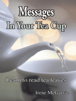 Messages In Your Tea Cup: Learn To Read Tea Leaves