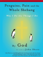 Penguins, Pain and the Whole Shebang: Why I Do the Things I Do, by God (as told to John Shore)