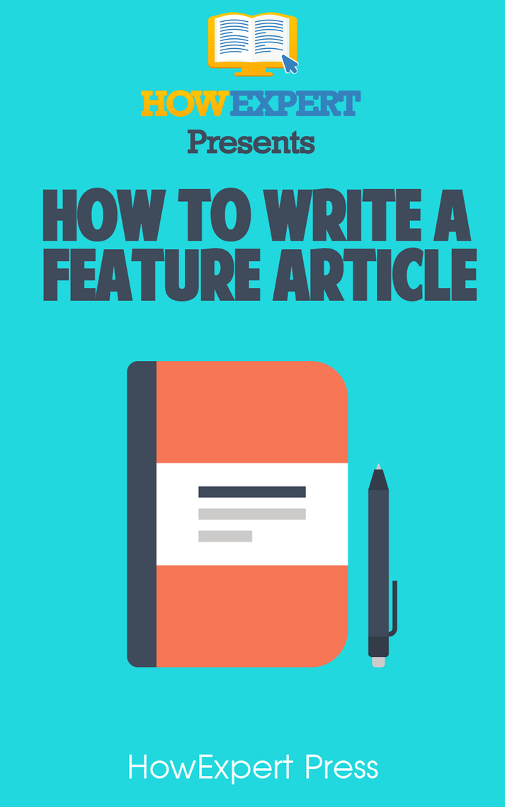 How To Write a Feature Article by HowExpert (Ebook) - Read free for 30 days