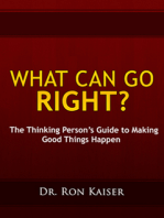 What Can Go Right? The Thinking Person's Guide to Making Good Things Happen