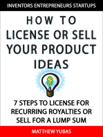 How to License or Sell Your Ideas; 7 Steps to License for Recurring Royalties or Sell for a Lump Sum