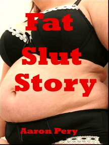 Liza Rowe Sex Video Download - Fat Slut Story by Aaron Pery - Ebook | Scribd