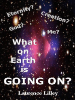 Eternity? Creation? God? Me? What On Earth Is Going On?