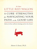 It's Your Little Red Wagon... 6 Core Strengths for Navigating Your Path to the Good Life. Embrace the Power of Positive Psychology and Live Your Dreams!