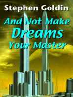 And Not Make Dreams Your Master