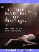 In The Madness Of Meeting: More Poems Of Love, Faith And Dreaming