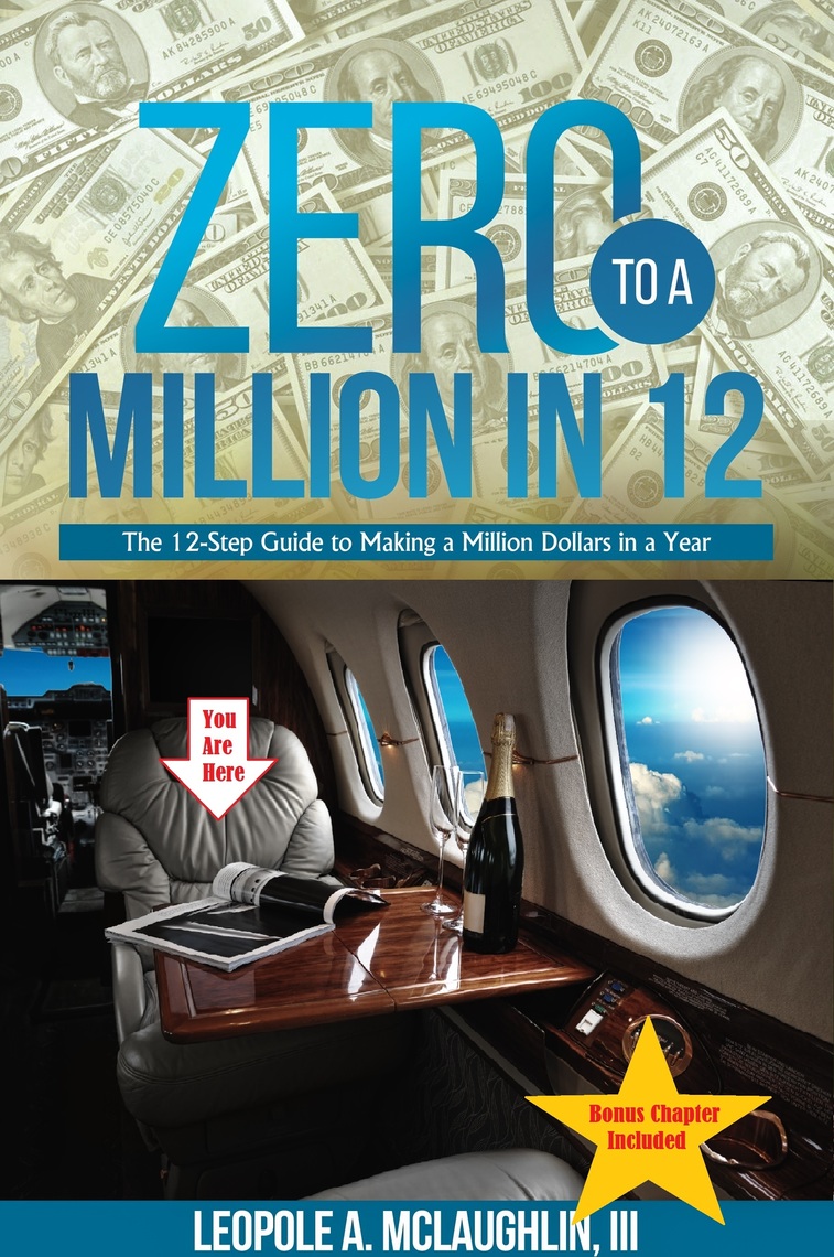 Read Zero to a Million in 12 The 12Step Guide to Making a Million