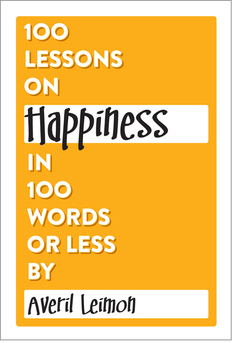 100 Lessons on Happiness in 100 Words or Less by Averil Leimon (Ebook ...