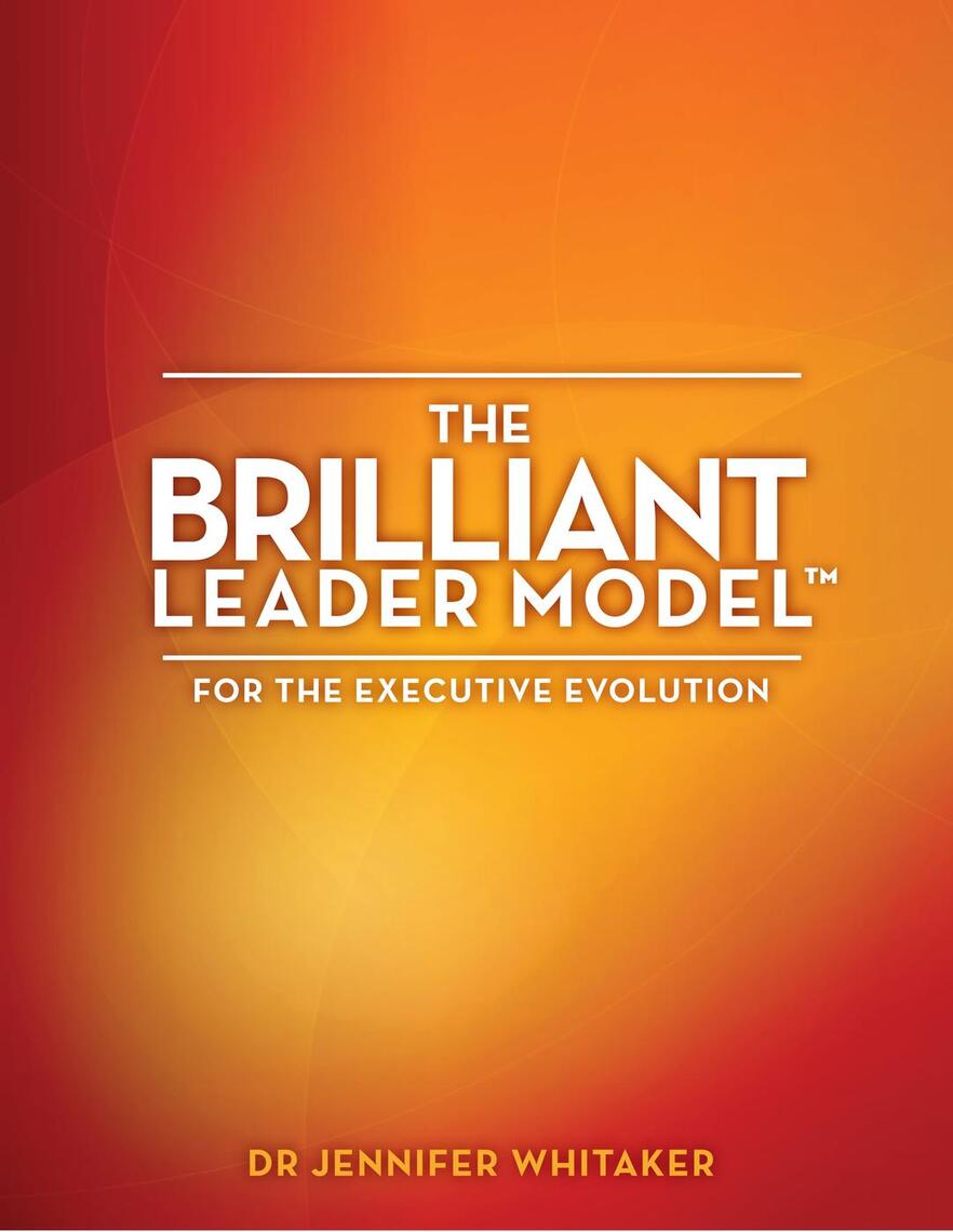 The Brilliant Leader Model™--for the Executive Evolution by Jennifer ...