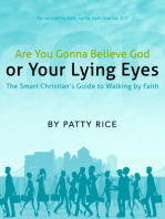 Are You Gonna Believe God or Your Lying Eyes? The Smart Christian’s Guide to Walking by Faith