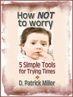 How NOT to worry: 5 Simple Tools for Trying Times