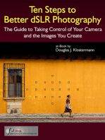 Ten Steps to Better dSLR Photography: The Guide to Taking Control of Your Camera and the Images You Create