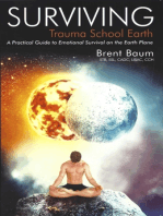 Surviving Trauma School Earth: A Practical Guide to Emotional Survival on the Earth Plane