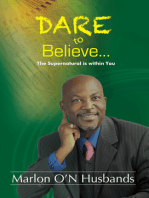Dare To Believe: The Supernatural is within You