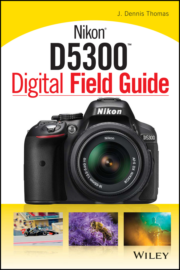 Nikon D5300 Digital Field Guide By J Dennis Thomas Book Read Online