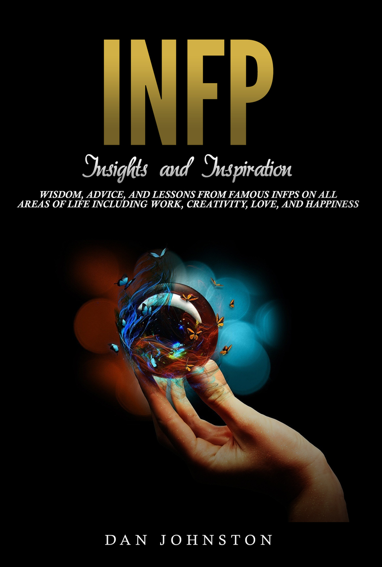 Infp Insights And Inspiration Wisdom Advice And Lessons From Famous Infps On All Areas Of Life Including Work Creativity Love And Happiness By Dan Johnston Ebook Scribd
