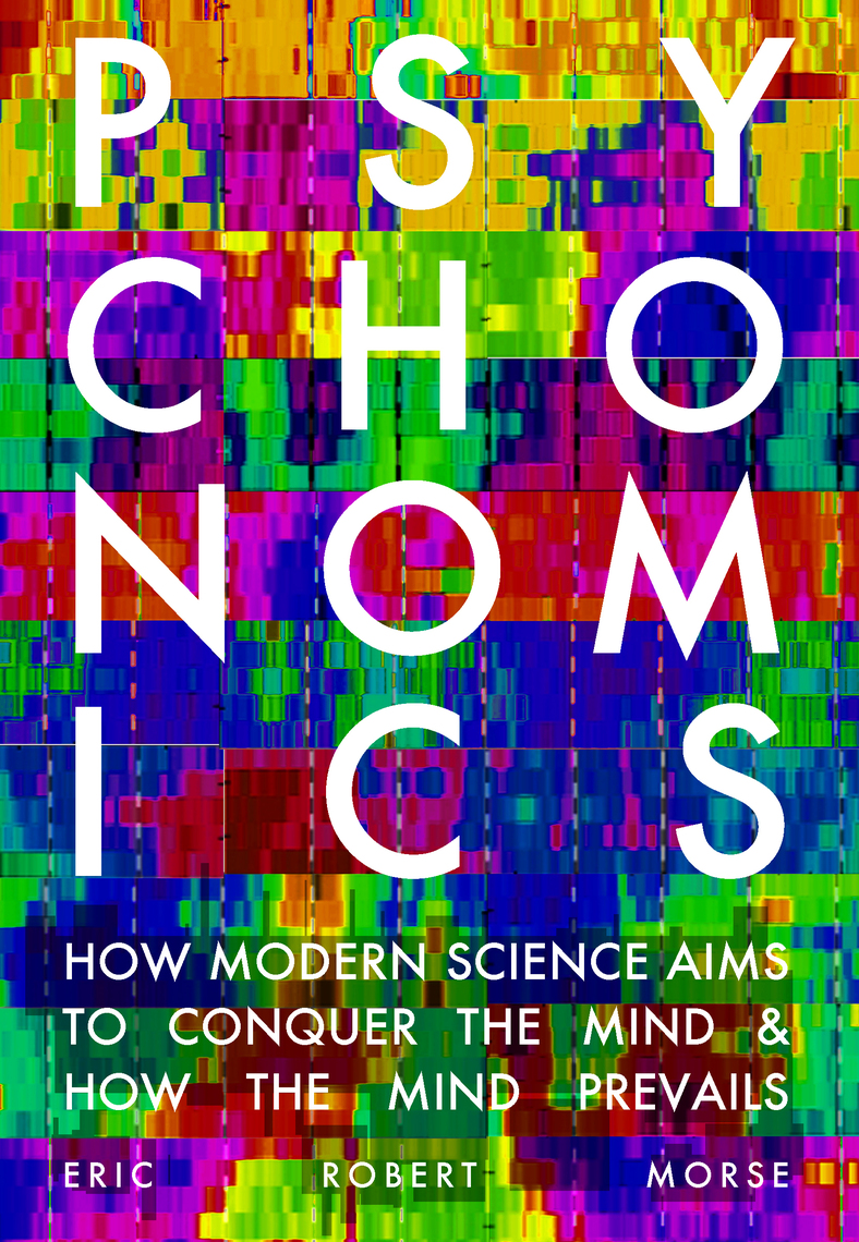 Psychonomics: How Modern Science Aims to Conquer the Mind and How the ...
