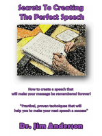 Secrets To Creating The Perfect Speech: How To Create A Speech That Will Make Your Message Be Remembered Forever!