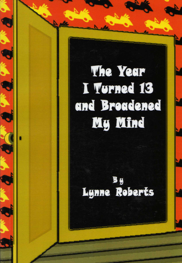 The Year I Turned Thirteen and Broadened my Mind by Lynne Roberts ...