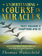Understanding A Course In Miracles Text: Volume II Chapters 16-31 How to End Blame, Shame, Guilt and Fear With Love and Forgiveness