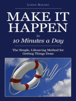Make It Happen In 10 Minutes a Day/The Simple, Lifesaving Method for Getting Things Done