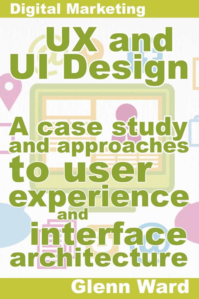 UX and UI Design, A Case Study On Approaches To User Experience And ...