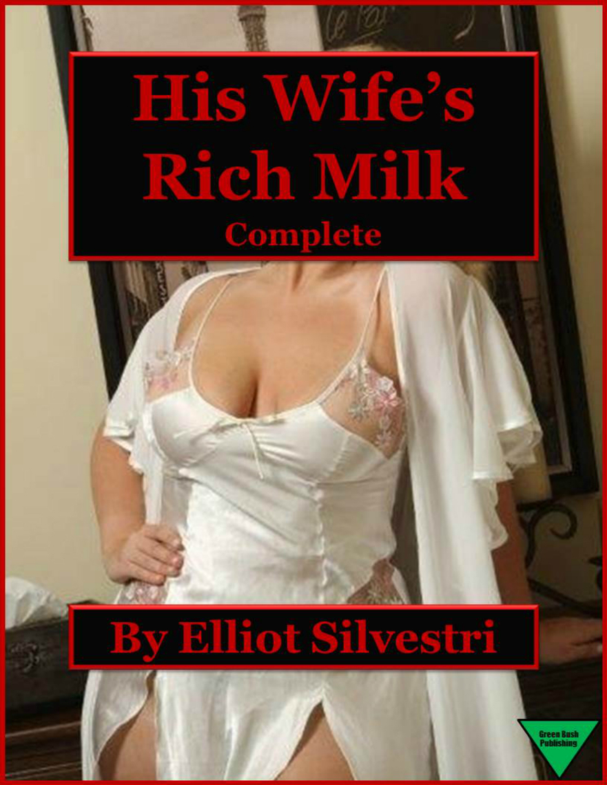 His Wifes Rich Milk (Complete) by Elliot Silvestri pic picture