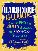 Hardcore Humor.....Your Phd In Dirty Jokes & Kickass Insults