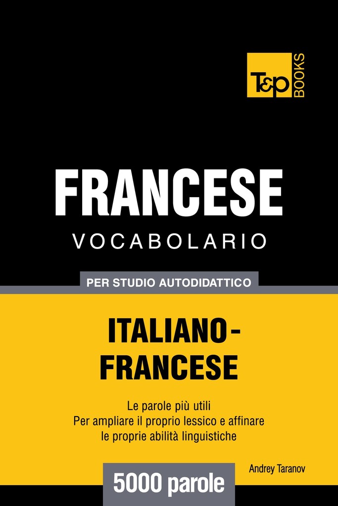 Leggi Vocabolario Italiano Francese Per Studio Autodidattico 5000 Parole Di Andrey Taranov Online Libri