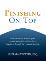 Finishing On Top: How To Achieve Personal Goals, Become Successful, And Experience Happiness Through The Power Of Finishing
