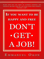If You Want To Be Happy And Free, Don’t Get A Job!