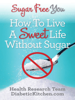 Sugar Free You: How To LIve A Sweet Life Without Sugar