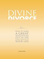 Divine Divorce: How To Make A Great Adventure Out Of The Worst Disaster Of Your Life