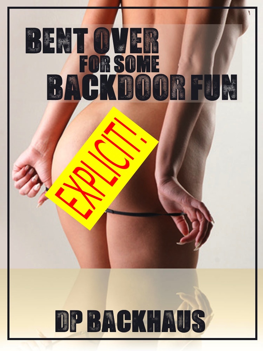 Bent Over For Some Backdoor Fun (A Hot Wife Anal Sex Erotica Story) by DP Backhaus
