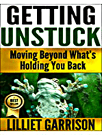 "Getting Unstuck, Moving Beyond What's Holding You Back"