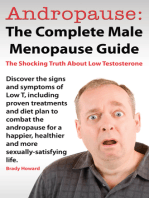 Andropause: The Complete Male Menopause Guide. Discover The Shocking Truth About Low Testosterone And Proven Treatments To Combat Low T In Under 30 Days.