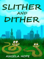 Slither and Dither