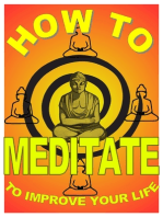 How to Meditate to Improve Your Life: A Basic Guide to Meditation For Making Yourself Happier and More Effective