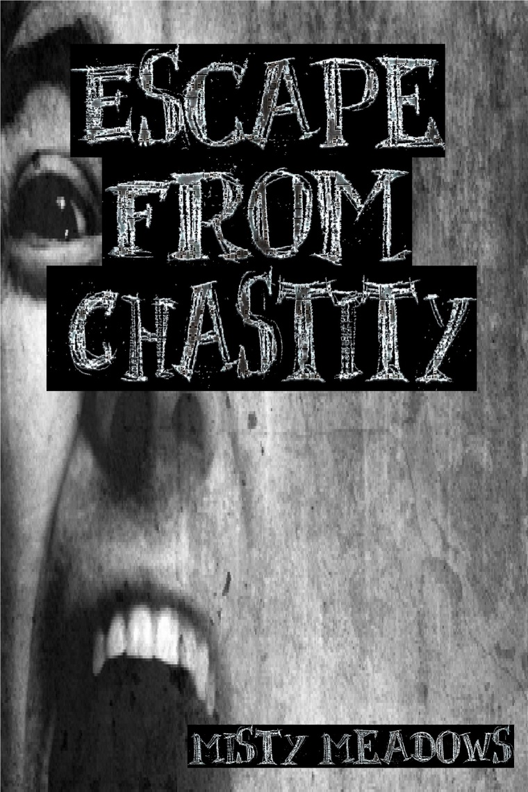 Escape From Chastity (Femdom, Chastity) by Misty Meadows