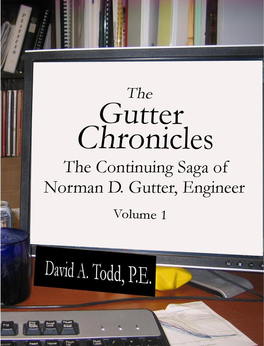 The Gutter Chronicles: The Continuing Saga of Norman D Gutter, Engineer ...