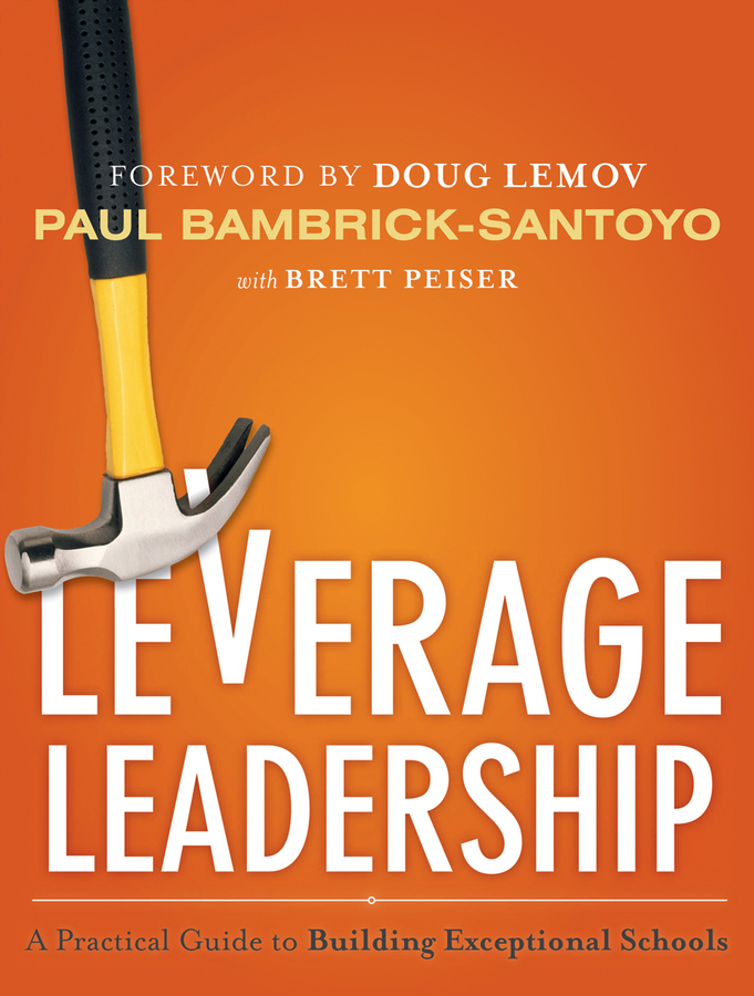 Leverage Leadership by Paul BambrickSantoyo, Doug Lemov, and Brett