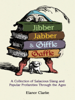 Jibber Jabber & Giffle Gaffle: A Collection of Salacious Slang and Popular Profanities Through the Ages